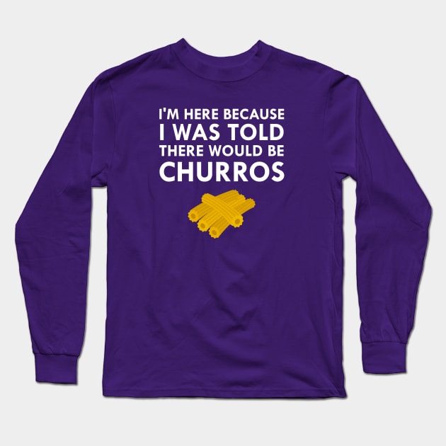 I Was Told There Would Be Churros Long Sleeve T-Shirt by FlashMac